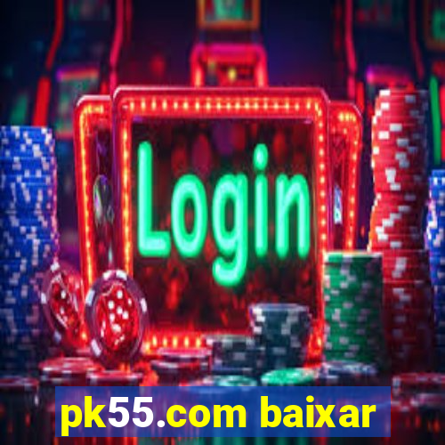 pk55.com baixar